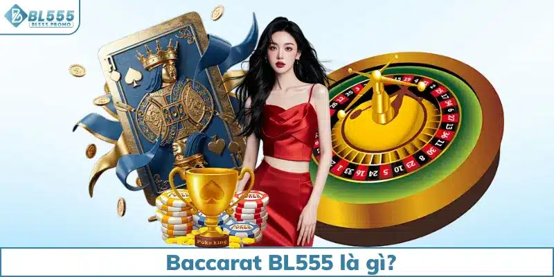 Baccarat BL555 là gì?