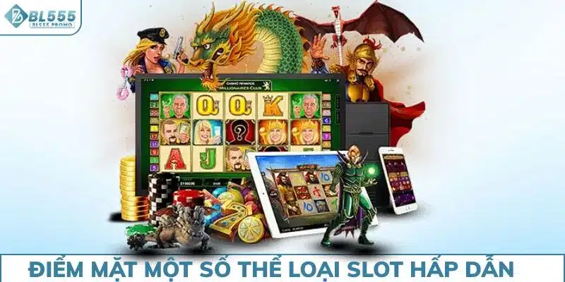 Điểm mặt một số thể loại slot hấp dẫn