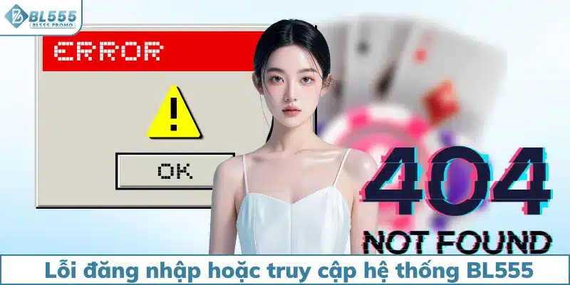 Lỗi đăng nhập hoặc truy cập hệ thống BL555