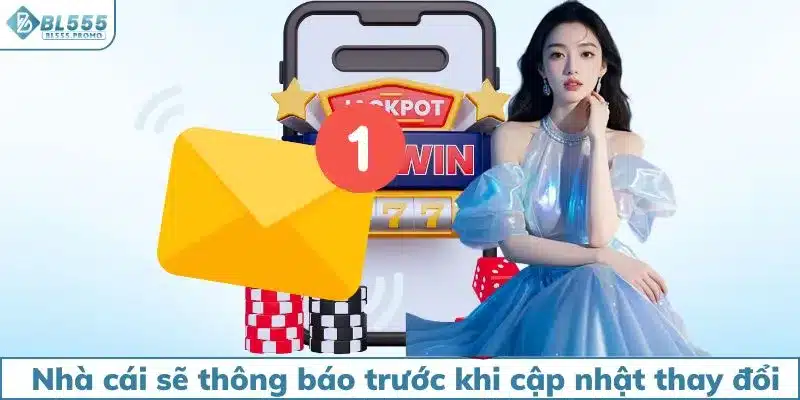 Nhà cái sẽ thông báo trước khi cập nhật thay đổi